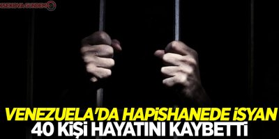 Venezuela'da hapishanede isyan: 40 ölü, 50 yaralı