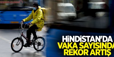 Hindistan'da vaka sayısında rekor artış