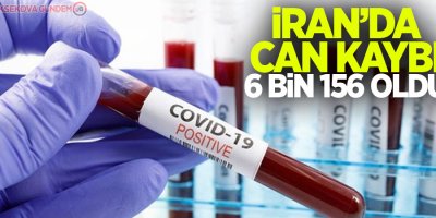 İran'da koronavirüs kaynaklı can kaybı 6 bin 156'ya yükseldi
