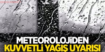 Meteorolojiden kuvvetli yağış uyarısı