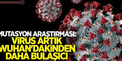 Mutasyon araştırması: Virüs artık Wuhan'dakinden daha bulaşıcı