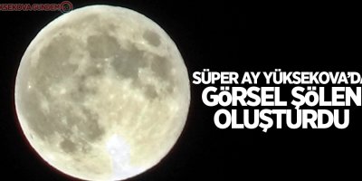 Süper ay Yüksekova’da görsel şölen oluşturdu