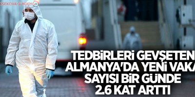 Tedbirleri gevşeten Almanya'da yeni vaka sayısı bir günde 2.6 kat arttı