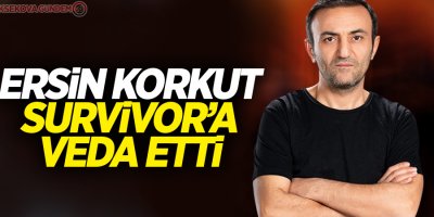 Ersin Korkut Survivor'a veda etti!