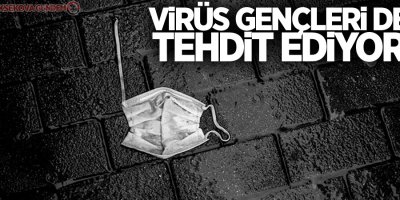 Virüs gençleri de tehdit ediyor