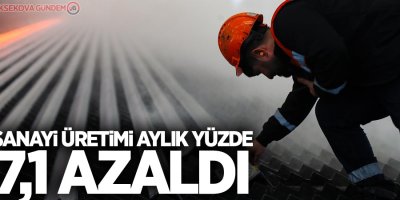 Sanayi üretimi aylık yüzde 7,1 azaldı