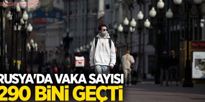 Rusya'da vaka sayısı 290 bini geçti