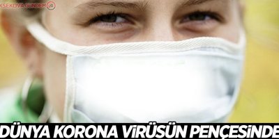 Dünya korona virüsün pençesinde