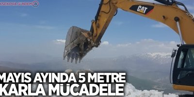 Mayıs ayında 5 metre karla mücadele