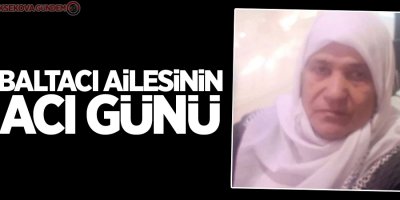 Baltacı ailesinin acı günü