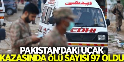 Pakistan'daki uçak kazasında ölü sayısı 97'ye yükseldi