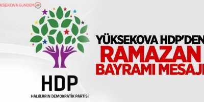 Yüksekova HDP'den Ramazan Bayramı Mesajı