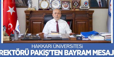 Hakkari Üniversitesi Rektörü Pakiş'ten bayram mesajı