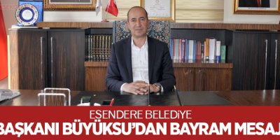 Esendere Belediye Başkanı Büyüksu'dan bayram mesajı