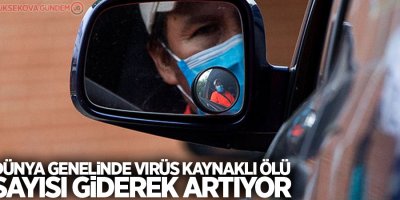 Dünya genelinde virüs kaynaklı ölü sayısı giderek artıyor