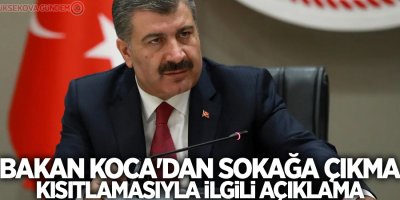 Bakan Koca'dan sokağa çıkma kısıtlamasıyla ilgili açıklama