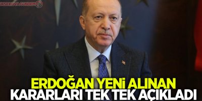 Cumhurbaşkanı Erdoğan yeni alınan kararları tek tek açıkladı