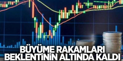 Büyüme rakamları beklentinin altında kaldı