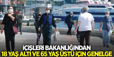 İçişleri Bakanlığından 18 yaş altı ve 65 yaş üstü için genelge