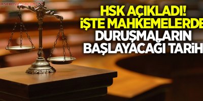 HSK açıkladı! İşte mahkemelerde duruşmaların başlayacağı tarih