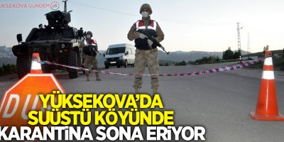 Yüksekova’da Suüstü Köyünde Karantina Sona Eriyor