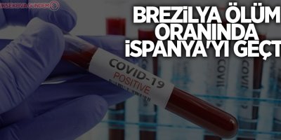 Brezilya Covid-19 ölüm oranında İspanya'yı geçti