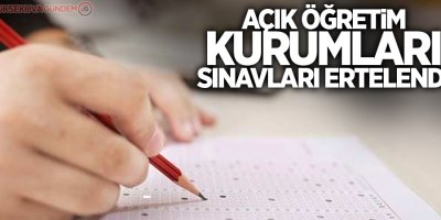 Açık öğretim kurumları sınavları ertelendi