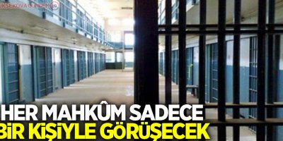 Her mahkûm sadece bir kişiyle görüşecek