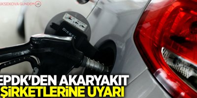 EPDK'den akaryakıt şirketlerine uyarı