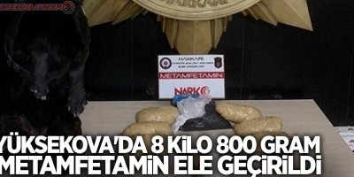 Yüksekova'da 8 kilo 800 gram metamfetamin ele geçirildi