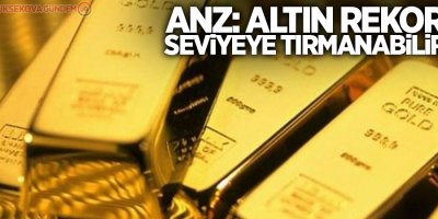 ANZ: Altın rekor seviyeye tırmanabilir