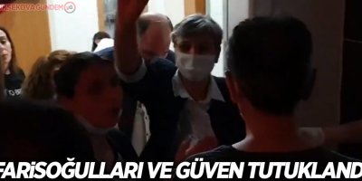 Farisoğulları ve Güven tutuklandı