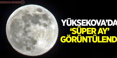 Yüksekova’da ‘Süper Ay’ görüntülendi