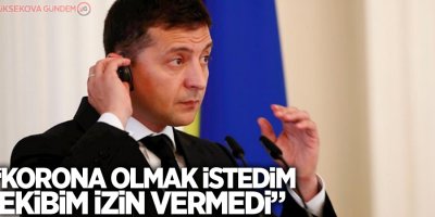 Ukrayna Devlet Başkanı Zelenski: Korona olmak istedim, ekibim izin vermedi