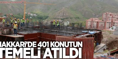 Hakkari’de 401 konutun temeli atıldı