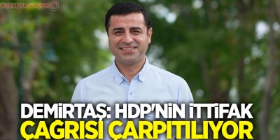 Demirtaş: HDP'nin ittifak çağrısı çarpıtılıyor