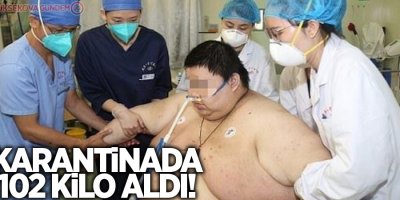 Karantinada 102 kilo aldı!