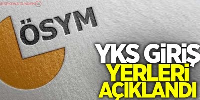 YKS giriş yerleri açıklandı