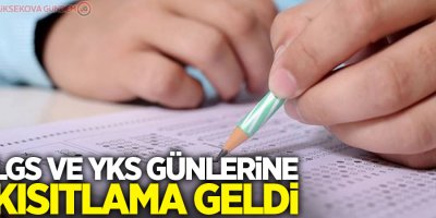 LGS ve YKS günlerine kısıtlama geldi