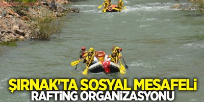 Şırnak'ta sosyal mesafeli rafting organizasyonu