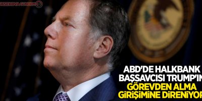 ABD'de Halkbank başsavcısı Trump'ın görevden alma girişimine direniyor