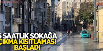 6 saatlik sokağa çıkma kısıtlaması başladı