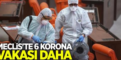 Meclis'te 6 korona vakası daha