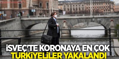 İsveç'te koronaya en çok Türkiye doğumlular yakalandı