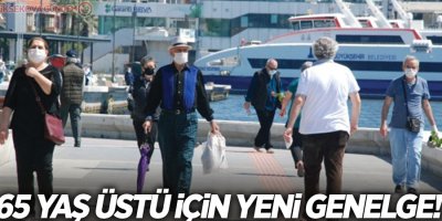 65 yaş üstü için yeni genelge!