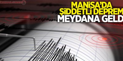 Manisa'da 5,5 büyüklüğünde deprem