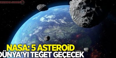 NASA: 5 asteroid Dünya'yı teğet geçecek