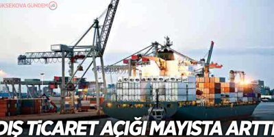 Dış ticaret açığı mayısta arttı
