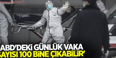 Dr. Anthony Fauci: 'ABD'deki günlük vaka sayısı 100 bine çıkabilir'