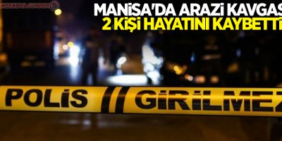 Manisa'da arazi kavgasında kan aktı: 2 ölü 6 yaralı